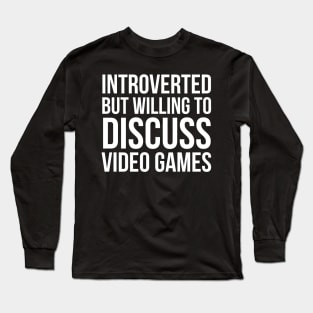 Introverted But Willing To Discuss Video Games Long Sleeve T-Shirt